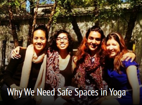 http://www.decolonizingyoga.com/why-we-need-safe-spaces-in-yoga/